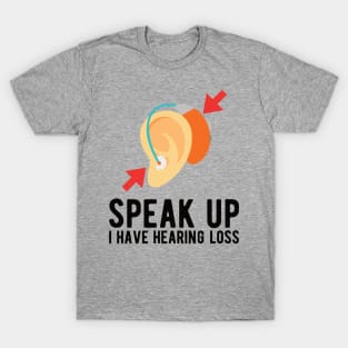 speak up i have hearing loss deaf  hearing asl  audio  impaired  sign   aid  lipread  deafness   bsl  disability communication T-Shirt